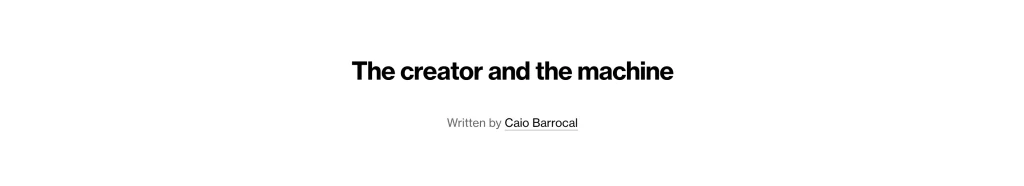Le troisième article de la revue de presse UX #15 est en anglais et s'intitule 'The creator and the machine.'