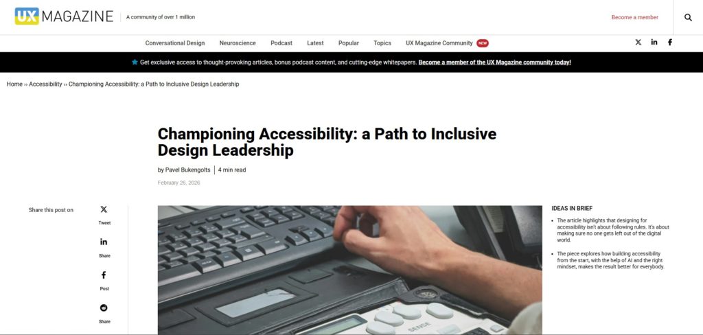 Le deuxième article de la revue de presse UX 21 s'intitule Championing Accessibility: a Path to Inclusive Design Leadership. Il est écrit par Pavel Bukengolts, et date du 26 février 2026. Il fait 4 minutes de lecture.