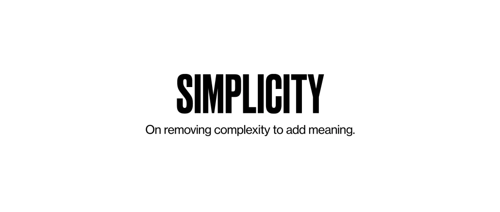 Article "Simplicity, On removing complexity to add meaning"